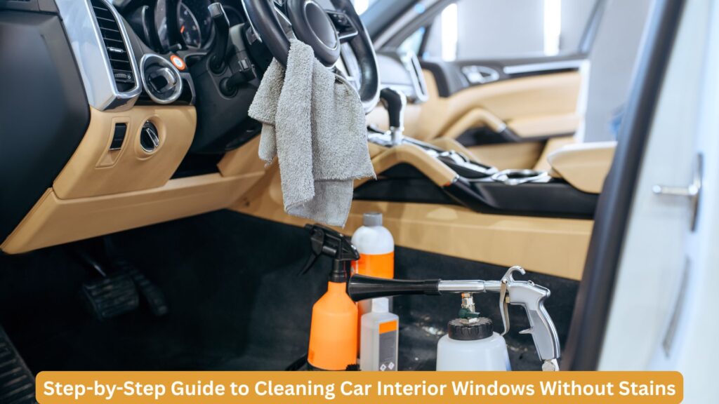 How to Clean Car Interior Windows Without Stains